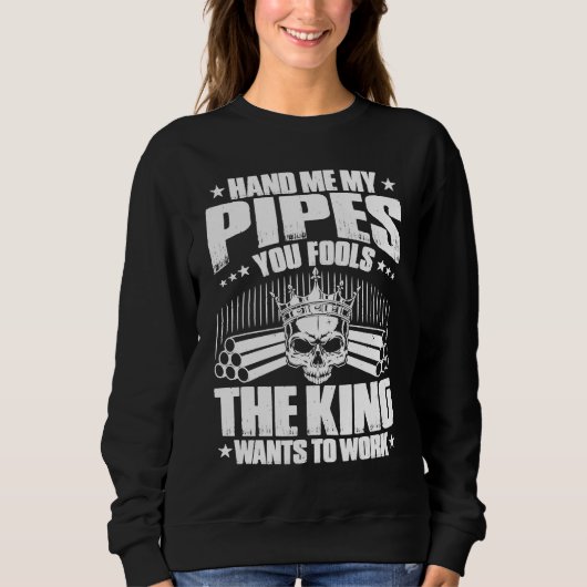 Sweatshirt Drain Layer The King Wants To Work Pipelayer (Devant)