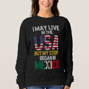 Sweatshirt Drapeau Mexicain Je Vis Aux USA Mais Mon Histoire