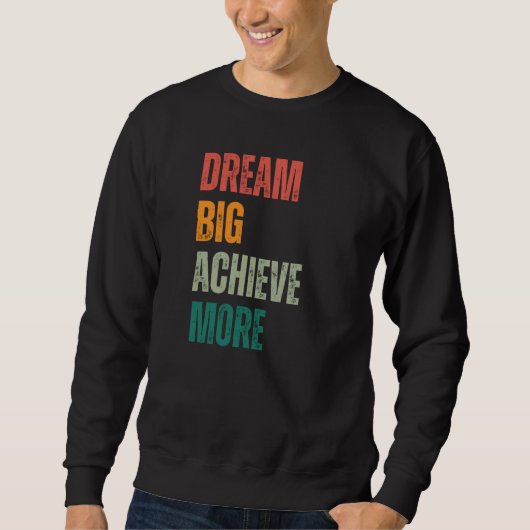 Sweatshirt Dream Big Achieve More Urban and Rustic Entreprene (Devant)