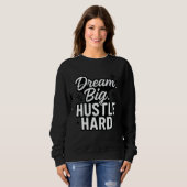 Sweatshirt Dream Big Hustle Hard Motivational Quote T-Shirt  (Devant entier)