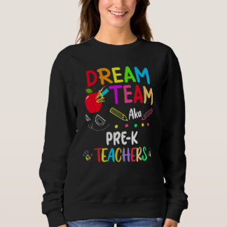 Sweatshirt Dream Team Pre K  Teachers Back To School