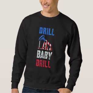 Sweatshirt Drill Baby Drill Great Oil Supporters Oilrig Worke