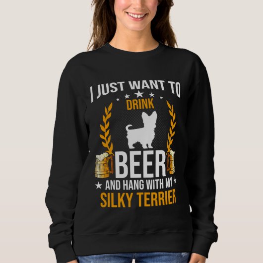 Sweatshirt Drink Beer And Hang With My Silky Terrier Dog (Devant)