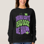 Sweatshirt Drink Coffee Read Books Be Happy (Devant)