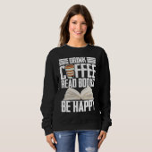 Sweatshirt Drink Coffee Read Books Be Happy Reading Barista (Devant entier)