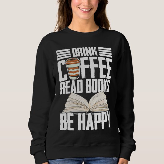 Sweatshirt Drink Coffee Read Books Be Happy Reading Barista (Devant)