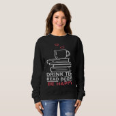 Sweatshirt Drink Tea Read Books Be Happy  24 (Devant entier)
