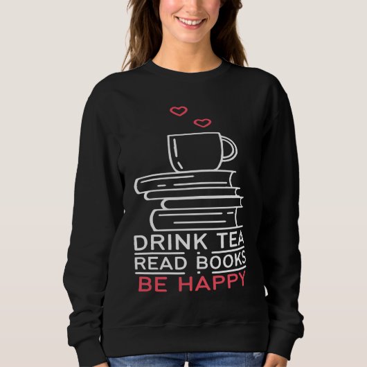 Sweatshirt Drink Tea Read Books Be Happy  24 (Devant)