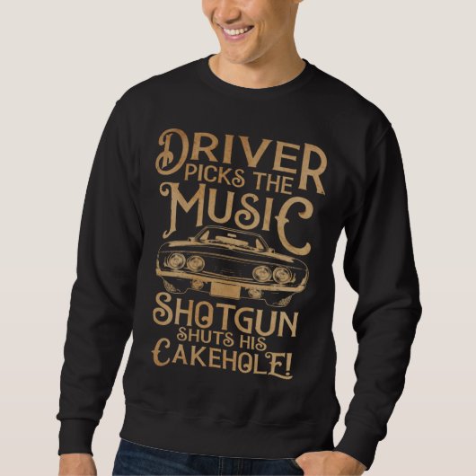 Sweatshirt Driver Picks the Music Shotgun Shuts His Cakehole  (Devant)