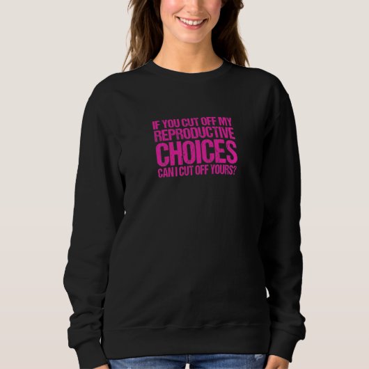 Sweatshirt Droits des Femmes Si Vous Coupez Mes Choix de Proc (Devant)