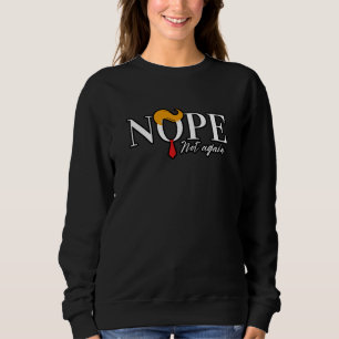 Sweatshirt Drôle Anti trump nope pas encore - élection 2024 