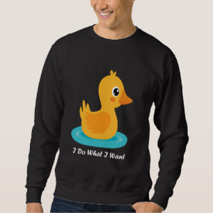 Sweatshirt Drôle Bébé Canard Je Fais Ce Que Je Veux Bébé Mign