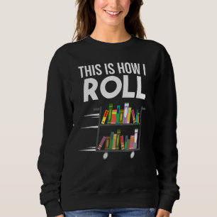 Sweatshirt Drôle C'Est Comment Je Roule Bibliothécaire Livre 