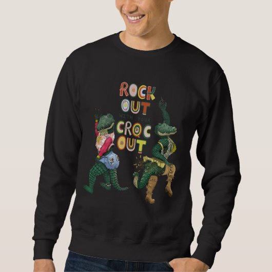 Sweatshirt Drôle Crocodile Pun Rock Out Avec Votre Croc Out (Devant)