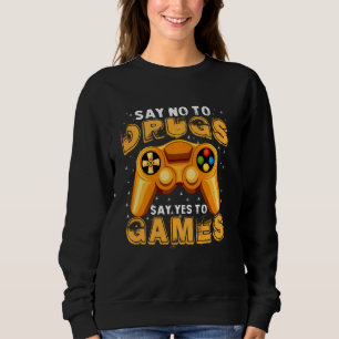 Sweatshirt Drôle Dire Non Aux Drogues Dire Oui Aux Jeux Anti-