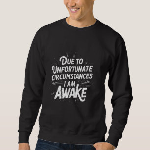 Sweatshirt Drôle En Raison De Circonstances Malheureuses Je M