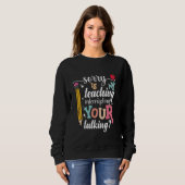 Sweatshirt Drôle Enseignant Désolé Mon Enseignement Interromp (Devant entier)