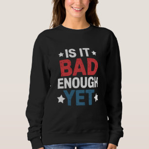 Sweatshirt Drôle Est-ce assez mauvais encore Patriote Politiq