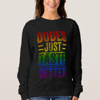 Sweatshirt Drôle Gay pride Dudes Juste Goûter Meilleur Homme 