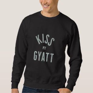 Sweatshirt Drôle Gyatt Mème Tee, Kiss My Gyatt, Viral Trend M