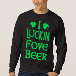 Sweatshirt Drôle I Luckin Fove Beer Jour de la Saint Patrick
