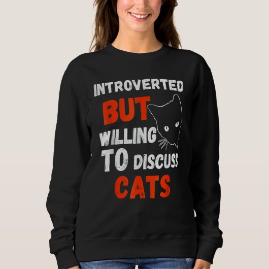 Sweatshirt drôle Introverted, mais prêt à discuter des chats (Devant)