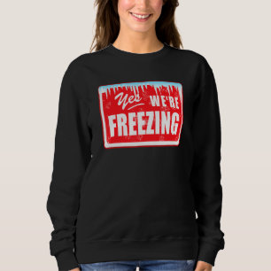 Sweatshirt Drôle J'Ai Froid Oui Nous Geler La Neige Graphique