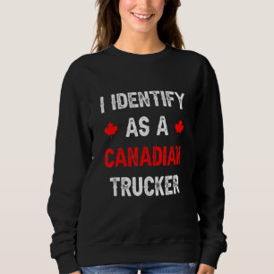 Sweatshirt Drôle Je M'Identifie Comme Un Canadien Trucker Fre