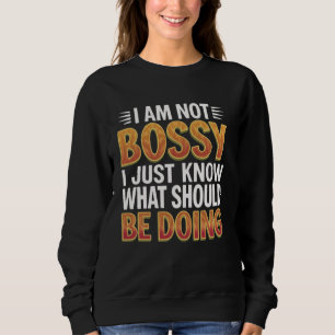 Sweatshirt Drôle Je ne suis pas Bossy Je sais juste ce que vo