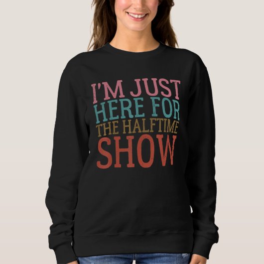 Sweatshirt Drôle, je suis juste là pour le spectacle de mi-te (Devant)