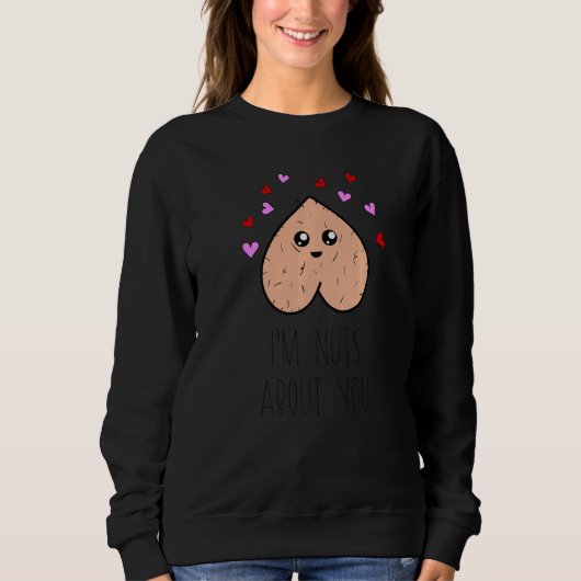 Sweatshirt Drôle Je Suis Nut À Propos De Vous Joyeux Valentin (Devant)