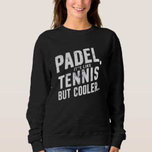 Sweatshirt Drôle Joueur Padel dire Padel C'est comme Tennis B