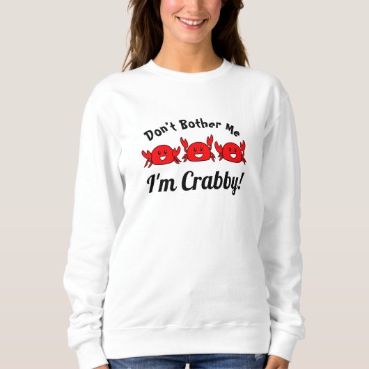 Sweatshirt Drôle Ne me dérange pas, je suis Crabby ! Joyeux c (Devant)