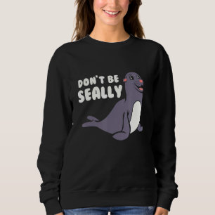 Sweatshirt Drôle Ne Pas Être Sceau De Phoque