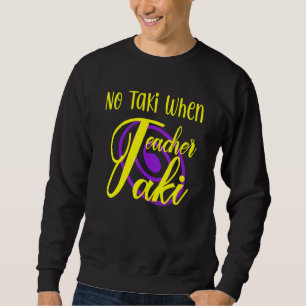Sweatshirt Drôle Pas Taki Quand L'Enseignant Taki Mignonne Éd