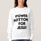 Sweatshirt Drôle Power Bottoms for Jesus - IMPRIMÉ SUR LE DOS (Devant)