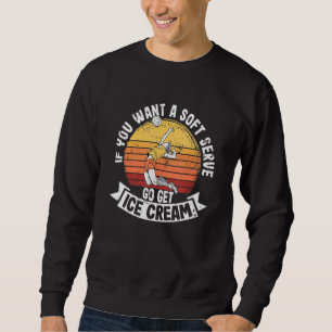 Sweatshirt Drôle Si Vous Voulez Un Serve Doux Allez Obtenir C