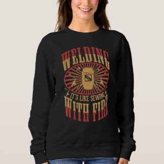 Sweatshirt Drôle Soudage Est Comme Coudre Avec Souder Au Feu