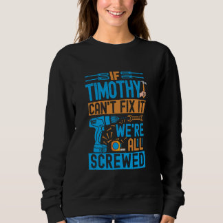 Sweatshirt Drôle Timothy. Si Timothy ne peut pas le réparer, 