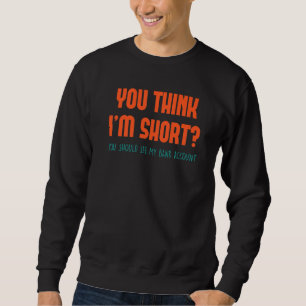 Sweatshirt Drôle, tu penses que je suis court, tu devrais reg