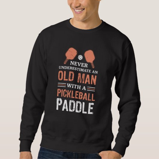 Sweatshirt Drôle Vieux Homme Pickleball Paddle cadeau (Devant)