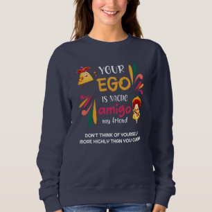 Sweatshirt Drôle VOTRE EGO EST NACHO AMIGO Texte personnalisé