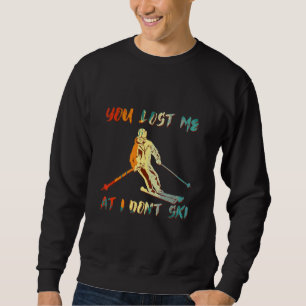 Sweatshirt Drôle Vous m'avez perdu À I Don't Ski Pour skieurs