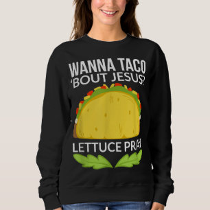 Sweatshirt Drôle Wanna Taco Bout Jesus Christian Gift