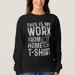 Sweatshirt Drôle WFH Travailler De Maison Voici Mon Travail D