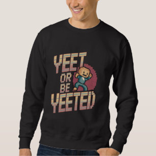 Sweatshirt Drôle Yeet Ou Be Yeeed Dank Mème Vidéo Jeu