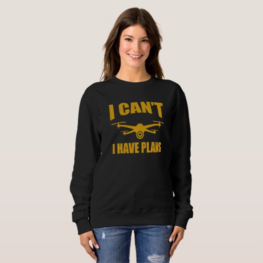 Sweatshirt Drone  Drone Operator I Can't I Have Plans Drones (Devant entier)