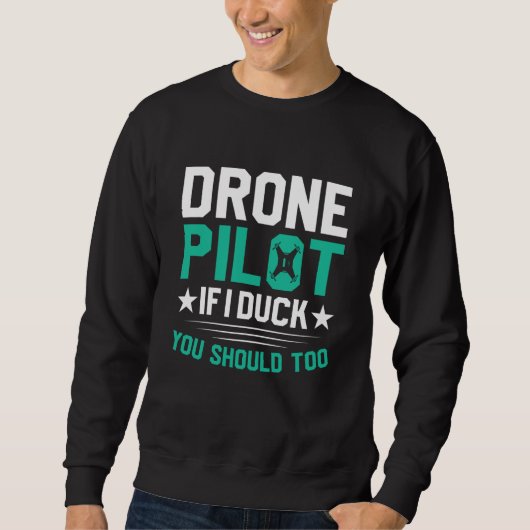 Sweatshirt Drone Pilot Enthusiasts Wings If I Duck you Should (Devant)