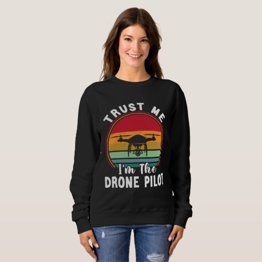 Sweatshirt Drone Pilot Trust Me I m The Drone Pilot (Devant entier)