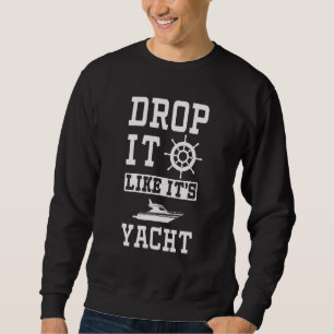 Sweatshirt Drop It Like It Yacht Cool Graphic Pour Propriétai